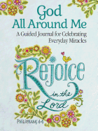 God All Around Me: A Guided Journal for Celebrating Everyday Miracles