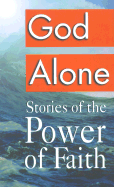 God Alone: Stories of the Power of Faith
