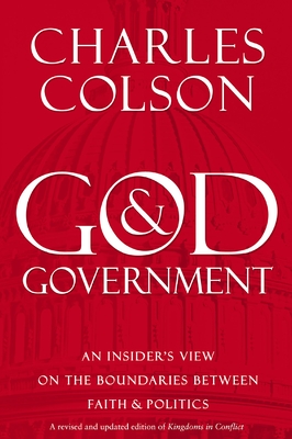 God and Government: An Insider's View on the Boundaries Between Faith and Politics - Colson, Charles W