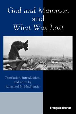 God and Mammon and What Was Lost - Mauriac, Franois, and MacKenzie, Raymond N (Translated by)