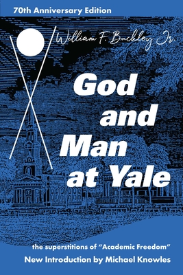 God and Man at Yale: The Superstitions of 'Academic Freedom' - Buckley, William F, and Knowles, Michael (Introduction by)