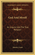 God and Myself: An Inquiry Into the True Religion