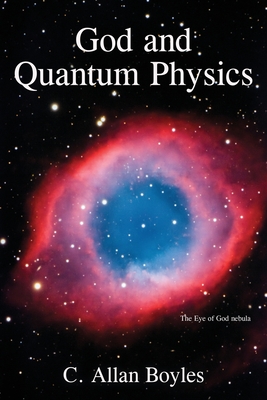 God and Quantum Physics - Boyles, C Allan