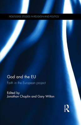 God and the EU: Faith in the European Project - Chaplin, Jonathan (Editor), and Wilton, Gary (Editor)