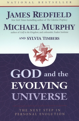 God and the Evolving Universe: The Next Step in Personal Evolution - Redfield, James, and Murphy, Michael, and Timbers, Sylvia