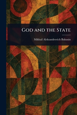 God and the State - Bakunin, Mikhail Aleksandrovich