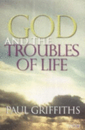 God and the Troubles of Life - Griffiths, Paul