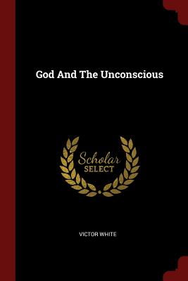 God And The Unconscious - White, Victor