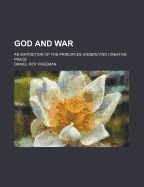 God and War: An Exposition of the Principles Underlying Creative Peace