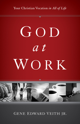 God at Work: Your Christian Vocation in All of Life (Redesign) - Veith Jr., Gene Edward