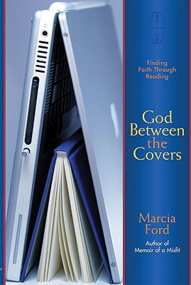 God Between the Covers: Finding Faith Through Reading - Ford, Marcia