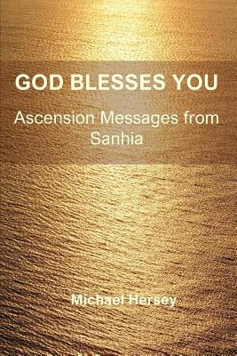 God Blesses You: Ascension Messages from Sanhia - Hersey, Michael