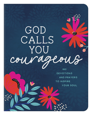 God Calls You Courageous: 180 Devotions and Prayers to Inspire Your Soul - Scott, Carey