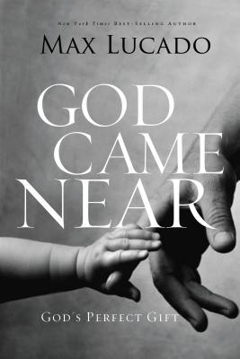 God Came Near: God's Perfect Gift - Lucado, Max