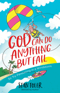 God Can Do Anything But Fail: So Try Parasailing in a Windstorm