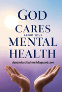 God Cares About Your Mental Health: Find Peace, Hope, and Practical Tools to Manage Anxiety and Depression Without Losing Your Faith