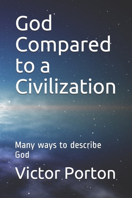 God Compared to a Civilization: Many ways to describe God - Porton, Victor Lvovich