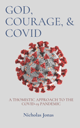 God, Courage, & COVID: A Thomistic Approach to the COVID-19 Pandemic