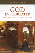 God Ever Greater: Exploring Ignatian Spirituality