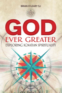 God Ever Greater: Exploring Ignatian Spirituality