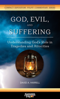 God, Evil, and Suffering: Understanding God's Role in Tragedies and Atrocities - Harrell, David a