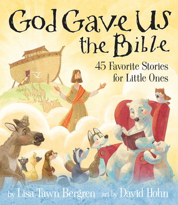 God Gave Us the Bible: Forty-Five Favorite Stories for Little Ones - Bergren, Lisa Tawn