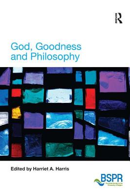God, Goodness and Philosophy - Harris, Harriet a (Editor)