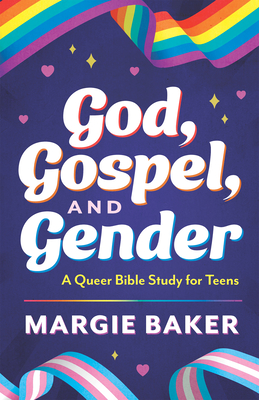 God, Gospel, and Gender: A Queer Bible Study for Teens - Baker, Margie