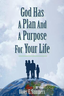 God Has A Plan And A Purpose For Your Life - Summers, Oliver E
