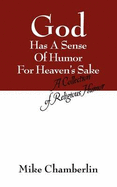 God Has A Sense Of Humor For Heaven's Sake: A Collection of Religious Humor