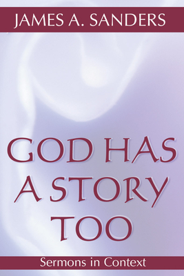 God Has a Story Too: Sermons in Context - Sanders, James A