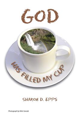 God Has Filled My Cup - Epps, Sharon D