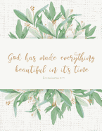 God Has Made Everything Beautiful in It's Time - Ecclesiastes 3: 11: Inspirational Christian Bible Quote Flower Design Notebook Journal for Women and Girls &#9733; Bible Study &#9733; Personal Diary &#9733; Notes 8.5 X 11 - A4 Notebook 150 Pages Workbook