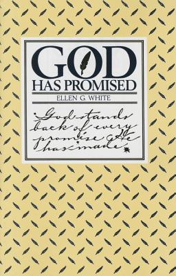 God Has Promised: Encouraging Promises Compiled from the Writings of Ellen G. White - White, Ellen Gould Harmon