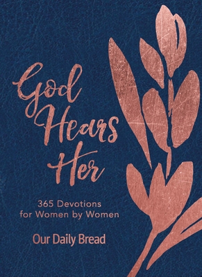 God Hears Her: 365 Devotions for Women by Women (an Imitation Leather Daily Bible Devotional for the Entire Year) - Our Daily Bread Ministries (Compiled by), and Morgan, Elisa (Contributions by), and Dixon, Xochitl (Contributions by)