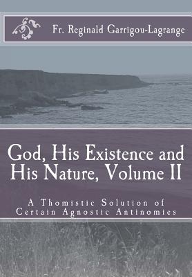God, His Existence and His Nature; A Thomistic Solution, Volume II - Rose, Dom Bede (Translated by), and Garrigou-Lagrange, Reginald