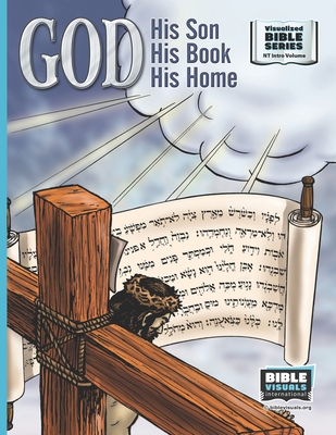 God, His Son, His Book, His Home: New Testament Introductory Volume - Greiner, Ruth B, and International, Bible Visuals