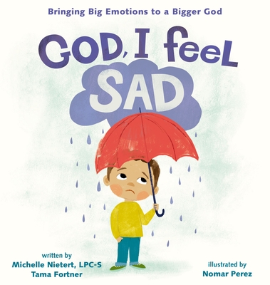 God, I Feel Sad: Bringing Big Emotions to a Bigger God - Nietert, Michelle, and Fortner, Tama