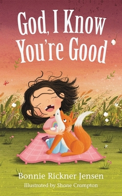 God, I Know You're Good - Jensen, Bonnie Rickner, and Crampton, Shane (Illustrator)