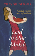God in Our Midst: Gospel Stories and Reflections