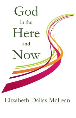 God in the Here and Now - McLean, Elizabeth Dallas