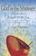 God in the Shower: Thoughts from 'Thought for the Day' - Morris, Colin