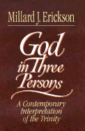 God in Three Persons: A Contemporary Interpretation of the Trinity - Erickson, Millard J
