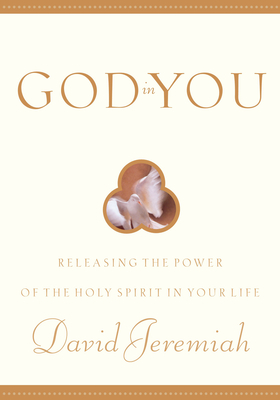 God in You: Releasing the Power of the Holy Spirit in Your Life - Jeremiah, David, Dr.