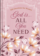 God Is. . .All You Need: 100 Devotions for Women