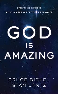 God is Amazing: Everything Changes When You See God for Who He Really is - Bickel, Bruce, and Jantz, Stan