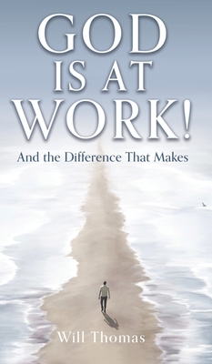 God Is at Work!: And the Difference That Makes - Thomas, Will