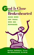 God is Close to the Brokenhearted: Good News for Those Who Are Depressed