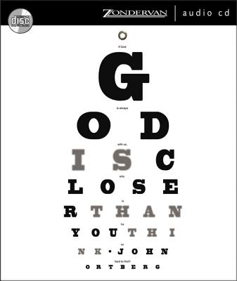 God Is Closer Than You Think - Ortberg, John (Read by)