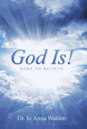 God Is!: Dare To Believe